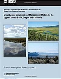 Groundwater Simulation and Management Models for the Upper Klamath Basin, Oregon and California (Paperback)
