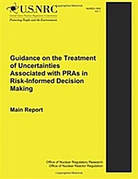 Guidance on the Treatment of Uncertainties Associated With Pras in Risk-informed Decision Making Main Report (Paperback)