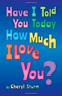 Have I Told You Today How Much I Love You? (Paperback)