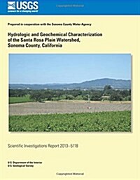Hydrologic and Geochemical Characterization of the Santa Rose Plain Watershed, Sonoma County, California (Paperback)