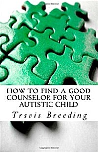 How to Find a Good Counselor for Your Autistic Child (Paperback, Large Print)