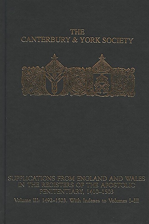 Supplications from England and Wales in the Registers of the Apostolic Penitentiary, 1410-1503 : Volume III: 1492-1503. With Indexes to volumes I-III (Hardcover)
