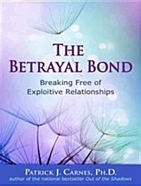 The Betrayal Bond: Breaking Free of Exploitive Relationships (Audio CD)