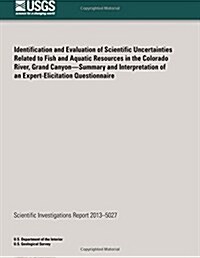 Identification and Evaluation of Scientific Uncertainties Related to Fish and Aquatic Resources in the Colorado River, Grand Canyon?summary and Interp (Paperback)
