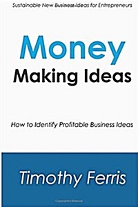 Money Making Ideas: How to Identify Profitable Business Ideas (Paperback)