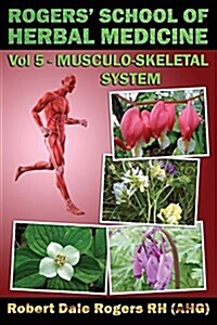 Rogers School of Herbal Medicine Volume Five: Musculo-Skeletal System (Paperback)