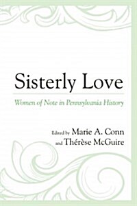 Sisterly Love: Women of Note in Pennsylvania History (Paperback)