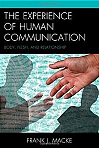 The Experience of Human Communication: Body, Flesh, and Relationship (Hardcover)