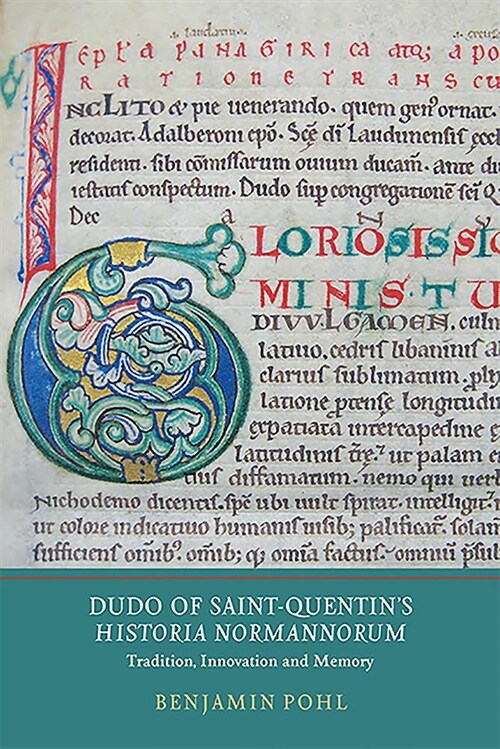 Dudo of Saint-Quentins Historia Normannorum : Tradition, Innovation and Memory (Hardcover)