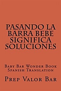 Pasando La Barra Bebe Significa Soluciones: Baby Bar Wonder Book Spanish Translation (Paperback)