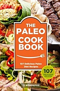 Paleo Cookbook: 107 Delicious Paleo Diet Recipes (Paperback)