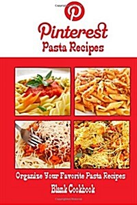 Pinterest Pasta Recipes Blank Cookbook (Blank Recipe Book): Recipe Keeper for Your Pinterest Pasta Recipes (Paperback)