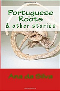 Portuguese Roots: & Other Stories (Paperback)