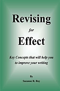 Revising for Effect: Key Concepts That Will Help You to Improve Your Writing (Paperback)