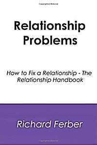 Relationship Problems: How to Fix a Relationship - The Relationship Handbook (Paperback)