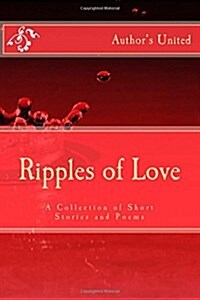 Ripples of Love: A Collection of Short Stories and Poems (Paperback)