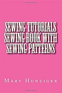 Sewing Tutorials Sewing Book With Sewing Patterns (Paperback, BOX)