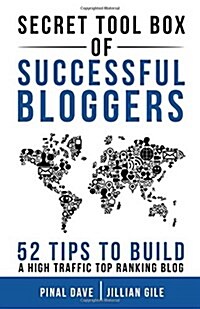 Secret Tool Box of Successful Bloggers: 52 Tips to Build a High Traffic Top Ranking Blog (Paperback)