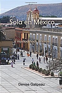Sola en Mexico: a nomad finds a home (Paperback)