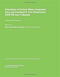 Simulation of Surface-Water Integrated Flow and Transport in Two Dimensions: Swift2d Users Manual (Paperback)