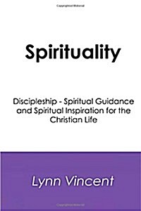 Spirituality: Discipleship - Spiritual Guidance and Spiritual Inspiration for the Christian Life (Paperback)