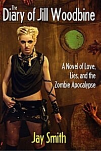 The Diary of Jill Woodbine: A Novel of the Zombie Apocalypse (Paperback)