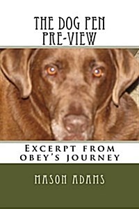 The Dog Pen Pre-View: Excerpt from Obeys Journey (Paperback)