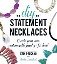 DIY Statement Necklaces: Create Your Own Customizable Jewelry--For Less! (Paperback)