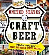 The United States of Craft Beer: A Guide to the Best Craft Breweries Across America (Paperback)