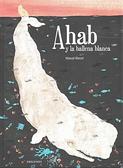 Ahab y la ballena blanca / Ahab and the white whale (Hardcover)