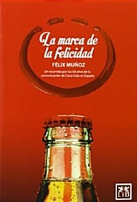 La Marca de la Felicidad: Un Recorrido Por Los 60 A?s de la Comunicaci? de Coca-Cola En Espa? (Paperback)