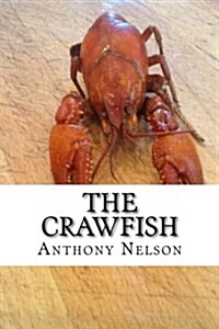 The Crawfish: How To; Techniques, Baits, Traps and Great Recipes (Paperback)
