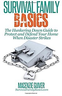 The Hunkering Down Guide to Protect and Defend Your Home When Disaster Strikes (Paperback)