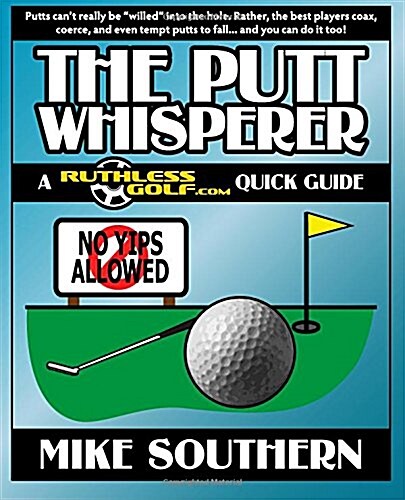 The Putt Whisperer: A Ruthlessgolf.com Quick Guide (Paperback)