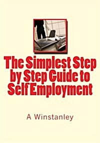 The Simplest Step by Step Guide to Self Employment (Paperback)