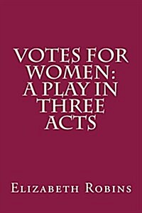 Votes for Women: A Play in Three Acts (Paperback)