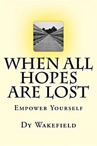 When All Hopes Are Lost: Empower Yourself (Paperback)