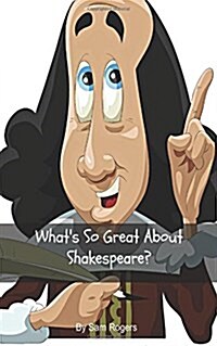 Whats So Great about Shakespeare?: A Biography of William Shakespeare Just for Kids! (Paperback)