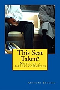 This Seat Taken?: Notes of a Hapless Commuter (Paperback)