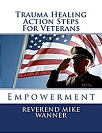 Trauma Healing Action Steps for Veterans: Empowerment (Paperback)