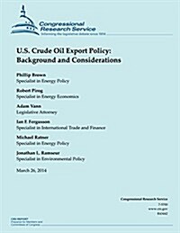 U.S. Crude Oil Export Policy: Background and Considerations (Paperback)