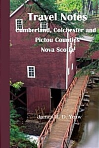 Travel Notes: : Cumberland, Colchester and Pictou Counties of Nova Scotia (Paperback)