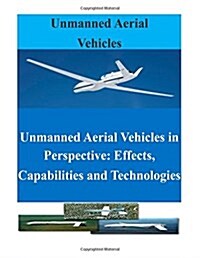 Unmanned Aerial Vehicles in Perspective: Effects, Capabilities and Technologies (Paperback)