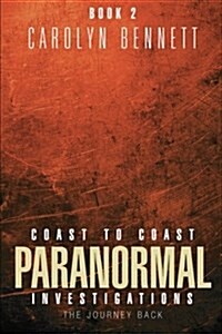 Coast to Coast Paranormal Investigation: The Journey Back (Paperback)