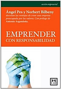 Emprender Con Responsabilidad: 햚gel Pes Y Norbert Bilbeny Desvelan Las Ventajas de Crear Una Empresa Preocupada Por Los Valores. (Paperback)