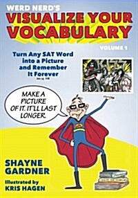 Visualize Your Vocabulary: Turn Any SAT Word Into a Picture and Remember It Forever (Paperback, Volume 1)