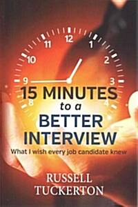 What I Wish Every Job Candidate Knew: 15 Minutes to a Better Interview (Paperback)