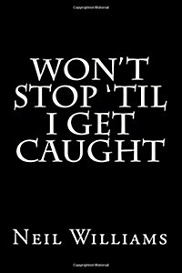 Wont Stop til I Get Caught (Paperback)