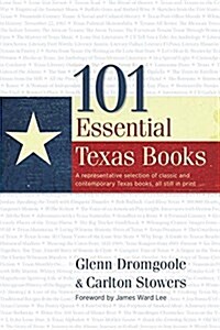 101 Essential Texas Books: A Representative Selection of Classic and Contemporary Texas Books, All Still in Print (Hardcover)