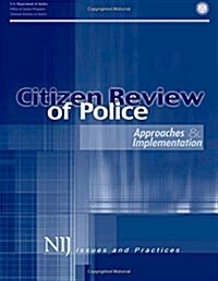 Citizen Review of Police: Approaches & Implementation (Paperback)